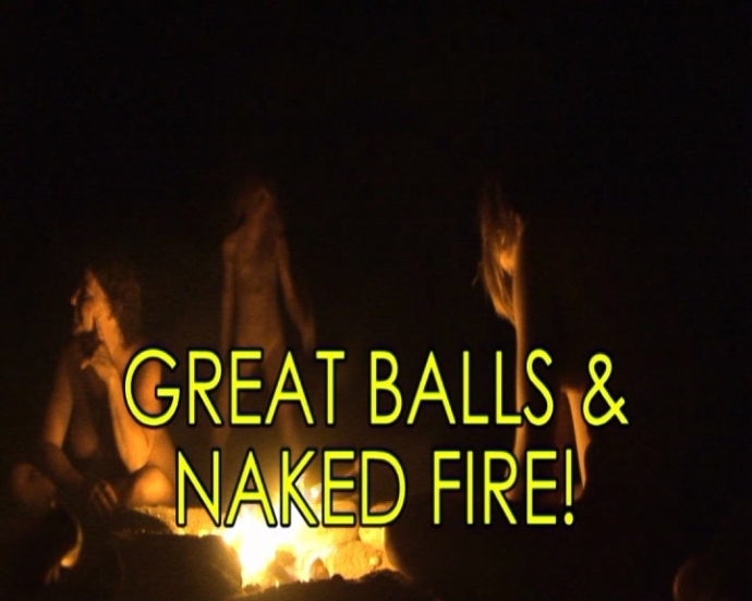 Great Balls and Naked Fire