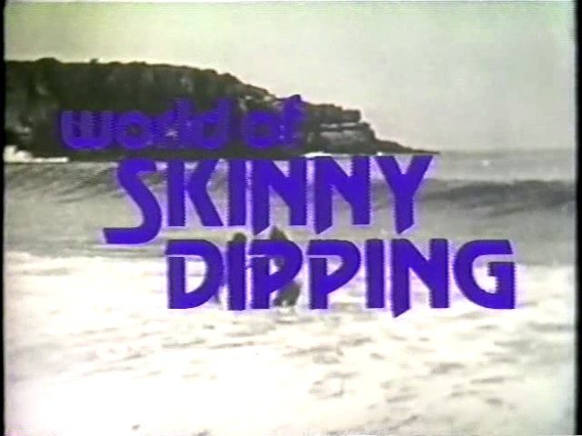 World of skinny dipping